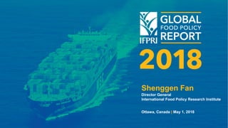 Shenggen Fan
Director General
International Food Policy Research Institute
Ottawa, Canada | May 1, 2018
 