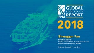 Shenggen Fan
Directeur Général
Institut international de recherche sur les
politiques alimentaires (IFPRI)
Ottawa, Canada | 1er mai 2018
 