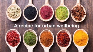 A recipe for urban wellbeing
 