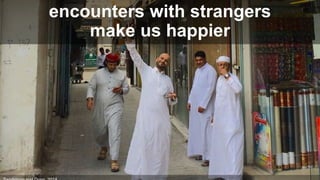 Click to edit Master title style
encounters with strangers
make us happier
 