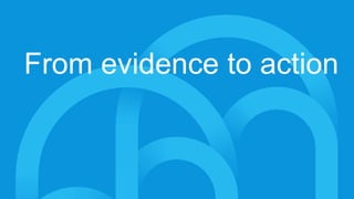 From evidence to action
 