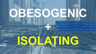 OBESOGENIC
+
ISOLATING
 