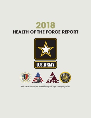 HEALTH OF THE FORCE REPORT
2018
Visit us at https://phc.amedd.army.mil/topics/campaigns/hof
 