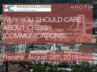 WHY YOU SHOULD CARE
ABOUT CRISIS
(COMMUNICATIONS).
Renens, August 28th, 2018
 
