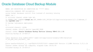 Oracle Database Cloud Backup Module
RMAN> SET ENCRYPTION ON IDENTIFIED BY ****** ONLY;
executing command: SET encryption
u...
