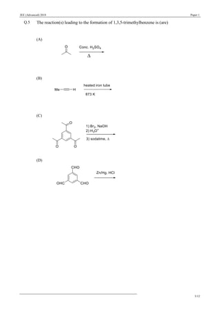 JEE (Advanced) 2018 Paper 1
3/12
Q.5 The reaction(s) leading to the formation of 1,3,5-trimethylbenzene is (are)
(A)
(B)
(C)
(D)
 