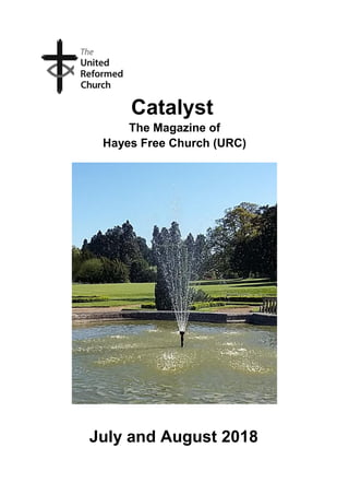 Catalyst
The Magazine of
Hayes Free Church (URC)
July and August 2018
 