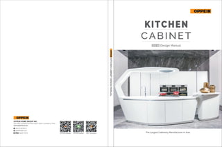 KITCHENCABINETDESIGNMANUAL
2 0 1 8 Design Manual
KITCHEN
CABINET
OPPEIN WechatOPPEIN Website 360° Showroom
OPPEIN HOME GROUP INC.
Add: #366, Guanghua 3rd Road, Baiyun District, Guangzhou, China
+86-20-36730513
sales@oppein.com
www.oppeinhome.com
Oppein Home The Largest Cabinetry Manufacturer in Asia
 
