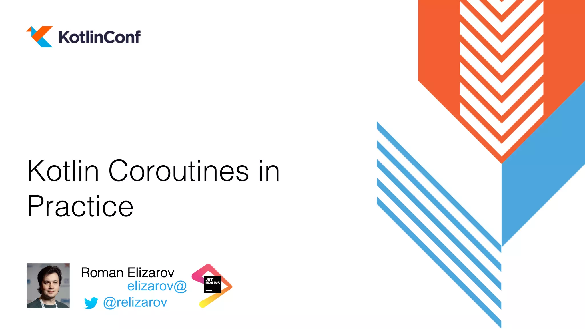 elizarov@
Roman Elizarov
Kotlin Coroutines in
Practice
@relizarov
 
