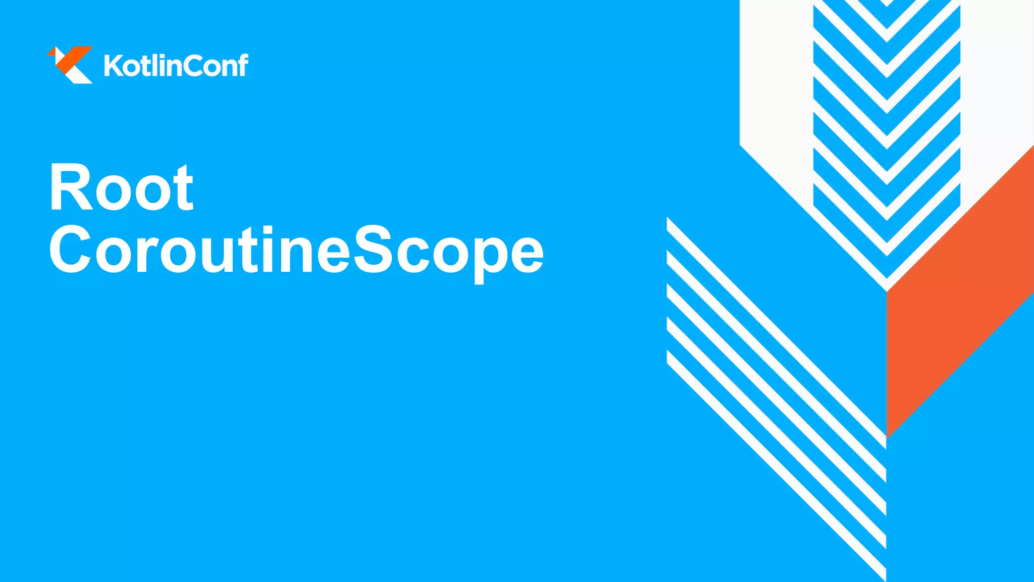 Root
CoroutineScope
 