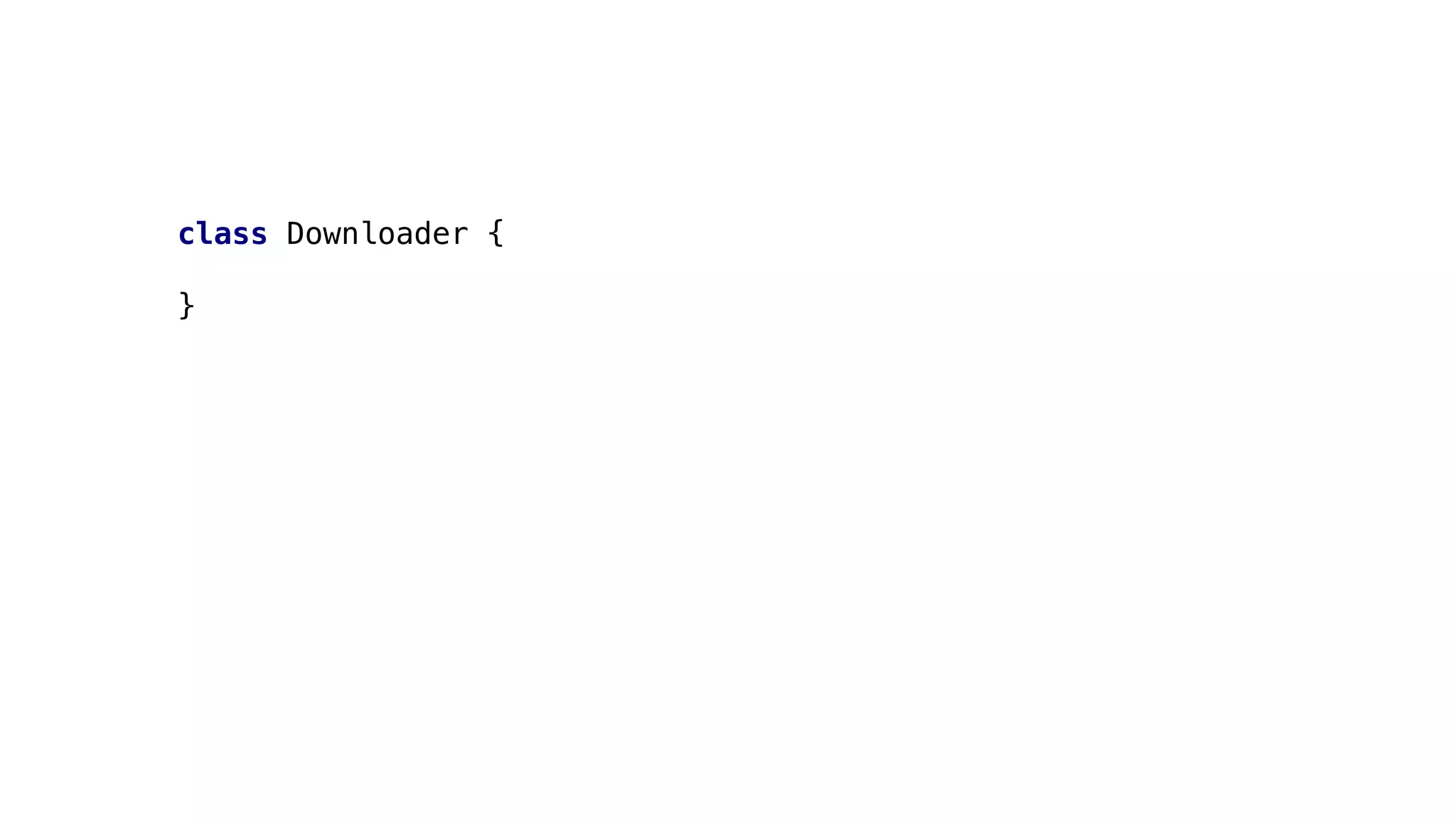 class Downloader {
}
 