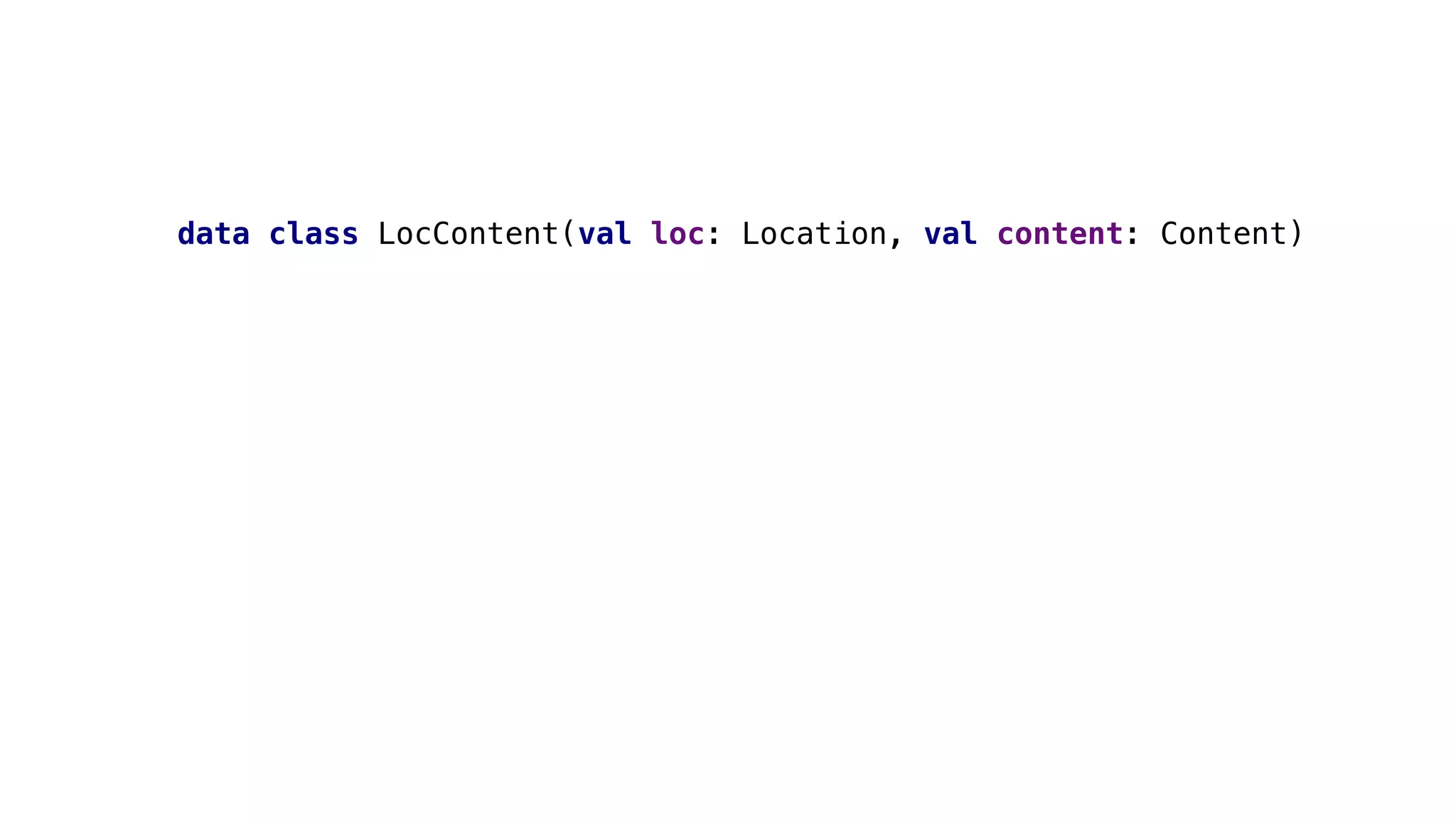 data class LocContent(val loc: Location, val content: Content)
 