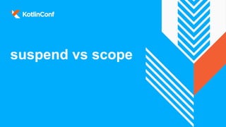 suspend vs scope
 
