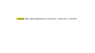 suspend fun downloadContent(location: Location): Content
 