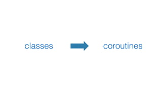 classes coroutines
 