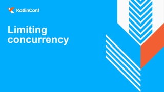 Limiting
concurrency
 