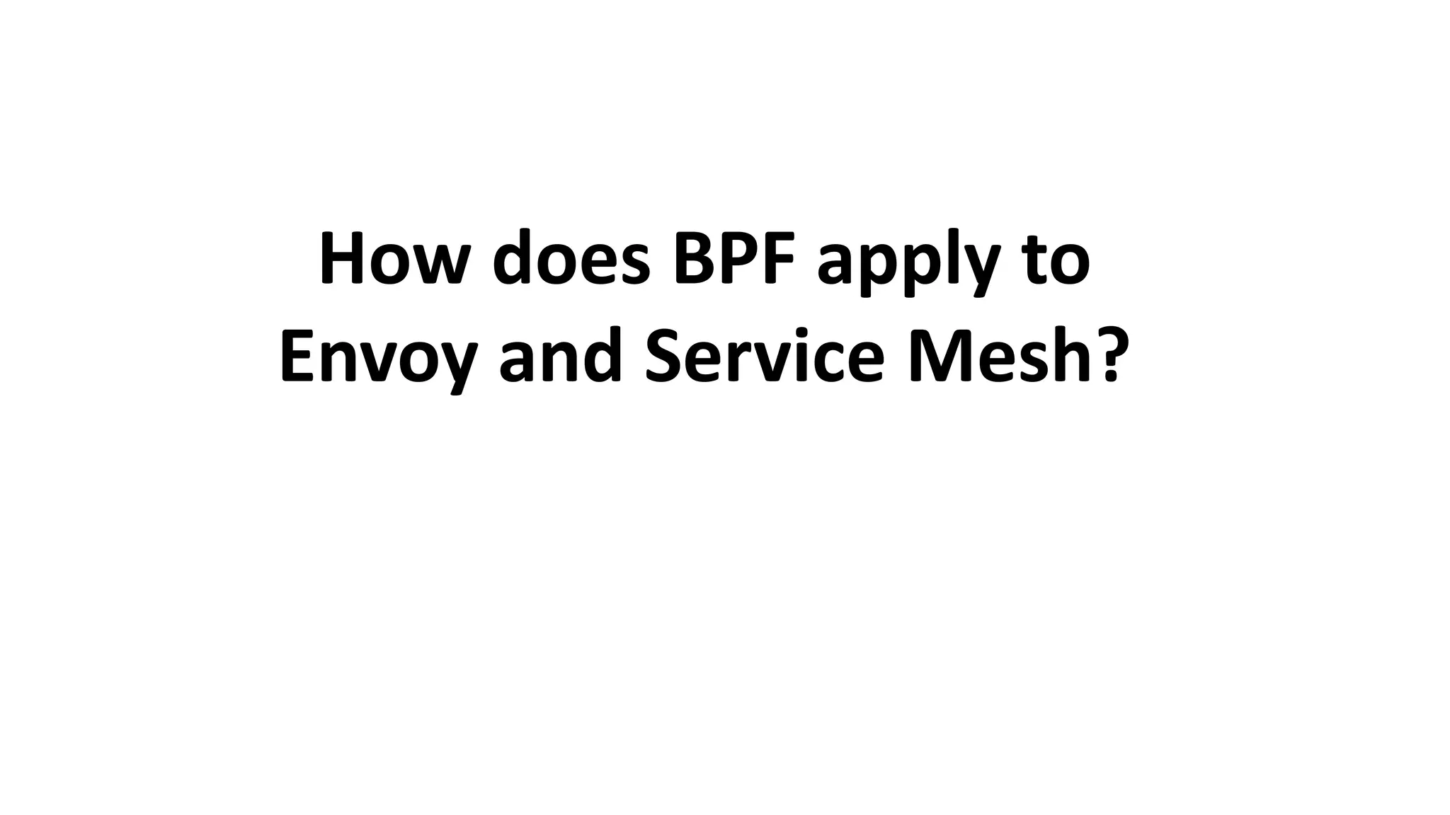 How does BPF apply to
Envoy and Service Mesh?
 