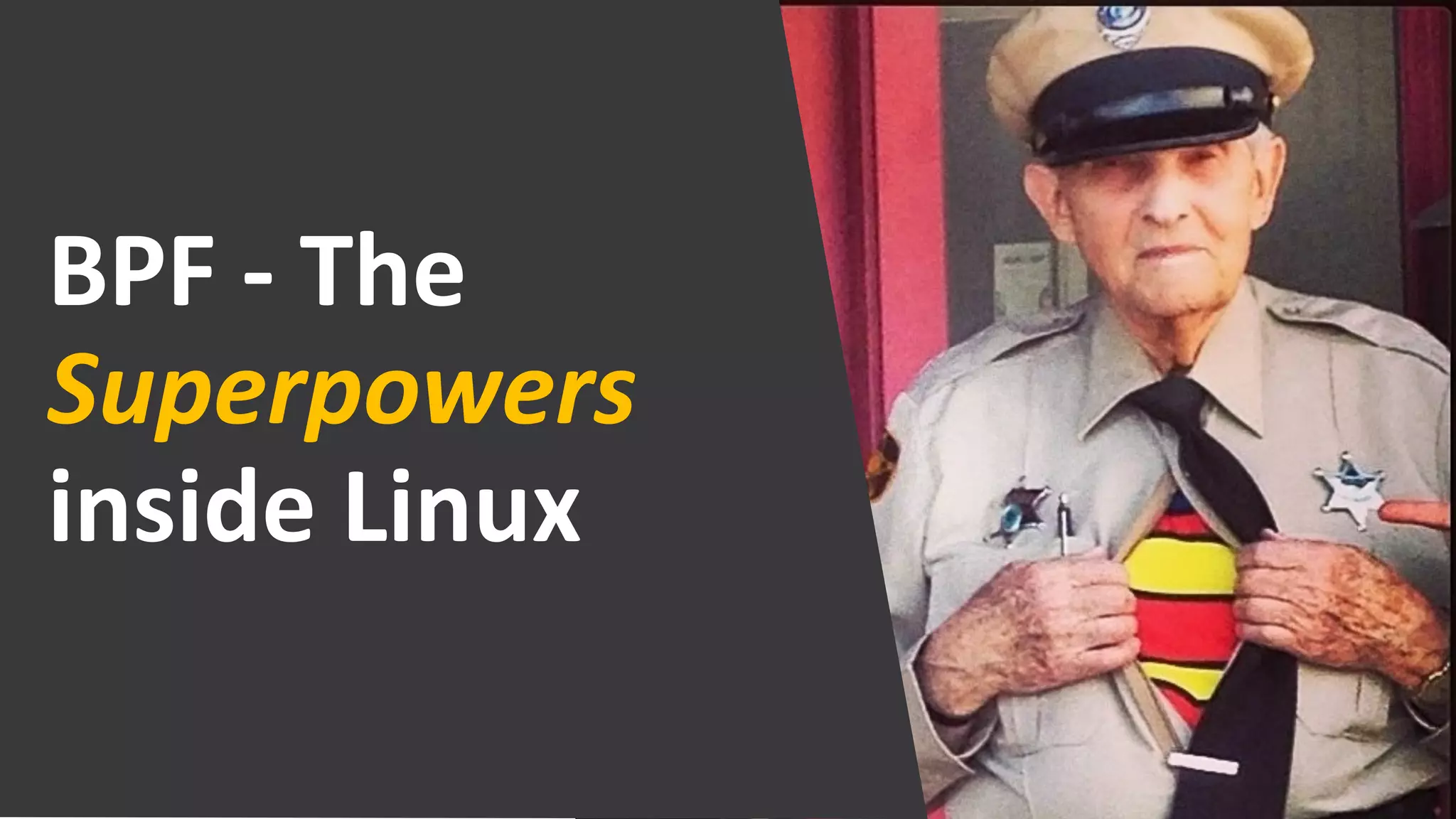 BPF - The
Superpowers
inside Linux
 