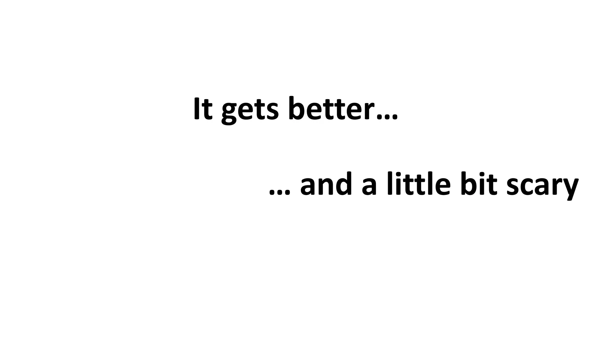 It gets better…
… and a little bit scary
 
