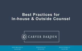 NEW ORLEANS, LA
504.585.3800
PENSACOLA, FL
850.266.2300
BELLE CHASSE, LA
504.585.3800
Best Practices for
In-house & Outside Counsel
 