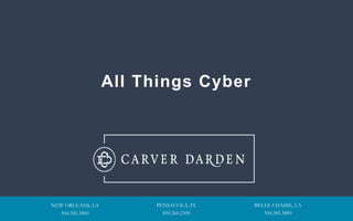 NEW ORLEANS, LA
504.585.3800
PENSACOLA, FL
850.266.2300
BELLE CHASSE, LA
504.585.3800
All Things Cyber
 