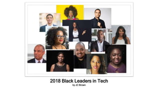 2018 Black Leaders in Tech
by JC Brown
 