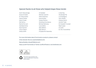 Special thanks to all those who helped shape these trends:
Karim Abouelnaga
Esra’a Al Shafei
Dr. Shauna Brail
Sairee Chahal
Aaron Cooke
Niki DeCou
Rachel De Leon
Sandeep Dutta
Ryan Dyment
Trevor Gilbert
Shelly Griffin
DJ Haddad
Mitchell Joachim
Nikhil Kalambur
Kenji Kaneko
Sanjay Khanna
Anastasia Kouriatova
Michael Mahoney
Laura Malta
Mary Melton
Rajiv Menon
Priyadarshini Narendra
Linda Ong
Shubhodip Pal
Luis Rodriguez
Sam Sheffer
Andrew Shortt
Jennifer Todd
Dr. Elizabeth Tunstall
Rajat Uppal
Al Uzielli
Dr. Shiv Visvanathan
For more information about Ford trends or products, please contact:
Anika Salcedo-Wycoco (asalcedo@ford.com)
Marisa Bradley (mbradl31@ford.com)
Keep up with Ford trends on Twitter via #FordTrends or visit fordtrends.com.
This book was printed in the
U.S.A. on 20% post-consumer
waste paper.
49 CONTENTS
 