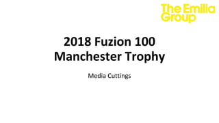 2018 Fuzion 100
Manchester Trophy
Media Cuttings
 