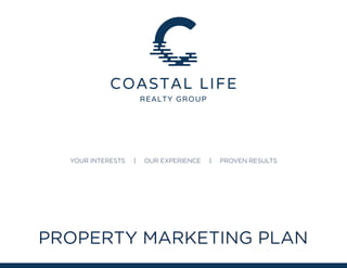 YOUR INTERESTS | OUR EXPERIENCE | PROVEN RESULTS
PROPERTY MARKETING PLAN
 