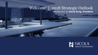 Welcome | 2018 Strategic Outlook
Introduction by David Sung, President
 