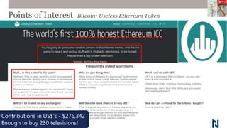 Points of Interest Bitcoin: Useless Etherium Token
Contributions in US$’s - $276,342
Enough to buy 230 televisions!
 