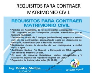 REQUISITOS PARA CONTRAER
MATRIMONIO CIVIL
12
Profesor: Juan Armando Reyes Mendoza
 