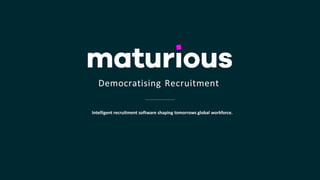 Democratising Recruitment
Intelligent recruitment software shaping tomorrows global workforce.
 