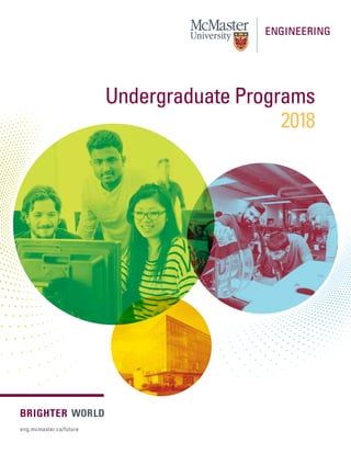 Undergraduate Programs
2018
eng.mcmaster.ca/future
 
