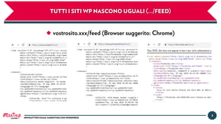 TUTTI I SITI WP NASCONO UGUALI (…/FEED)
3
NEWSLETTER E EMAIL MARKETING CON WORDPRESSLUGANO
◆ vostrosito.xxx/feed (Browser suggerito: Chrome)
 