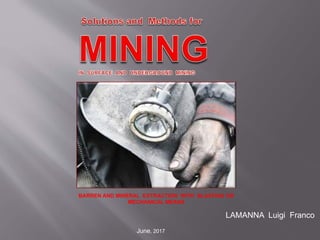LAMANNA Luigi Franco
June, 2017
BARREN AND MINERAL EXTRACTION WITH BLASTING OR
MECHANICAL MEANS
 