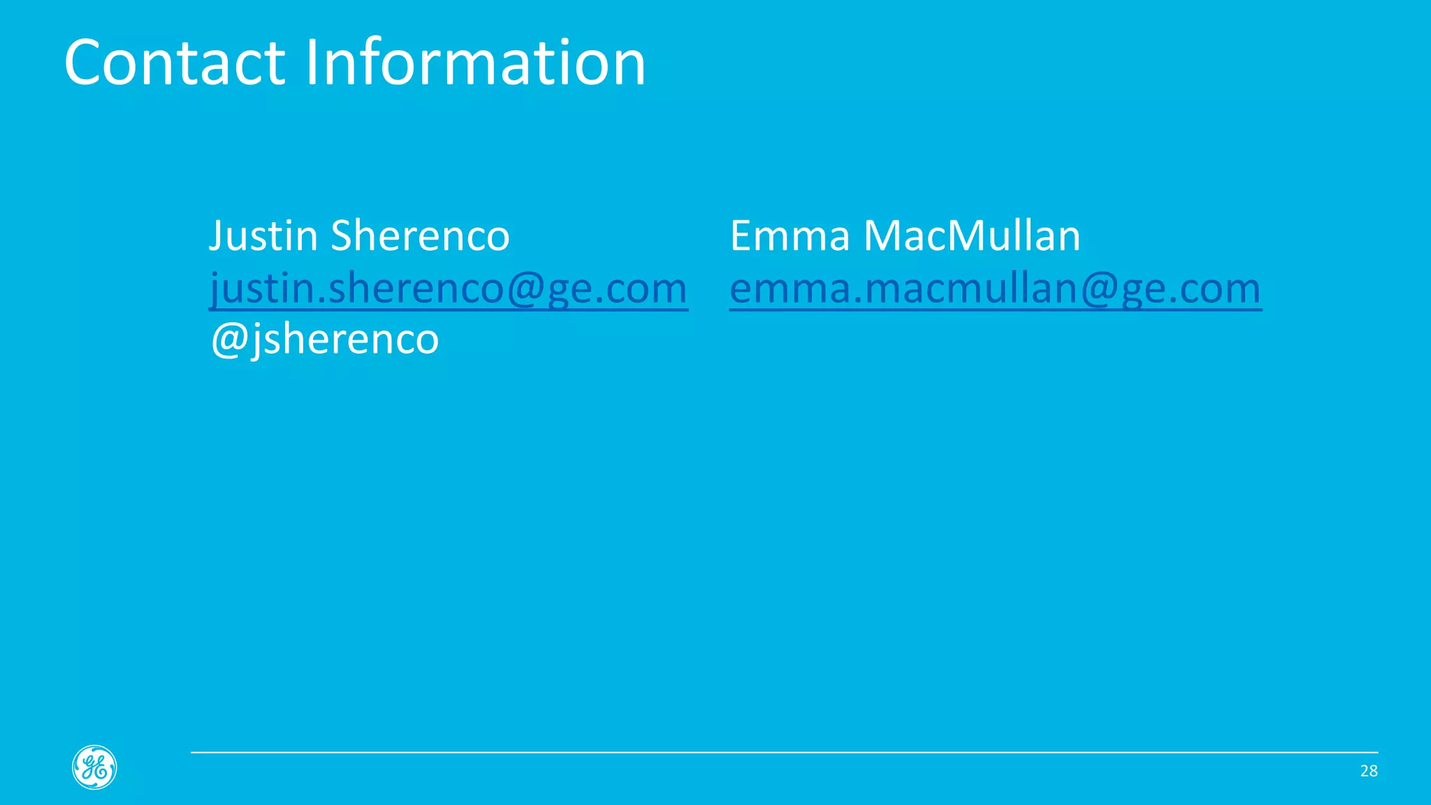 Emma MacMullan
emma.macmullan@ge.com
28
Justin Sherenco
justin.sherenco@ge.com
@jsherenco
Contact Information
 