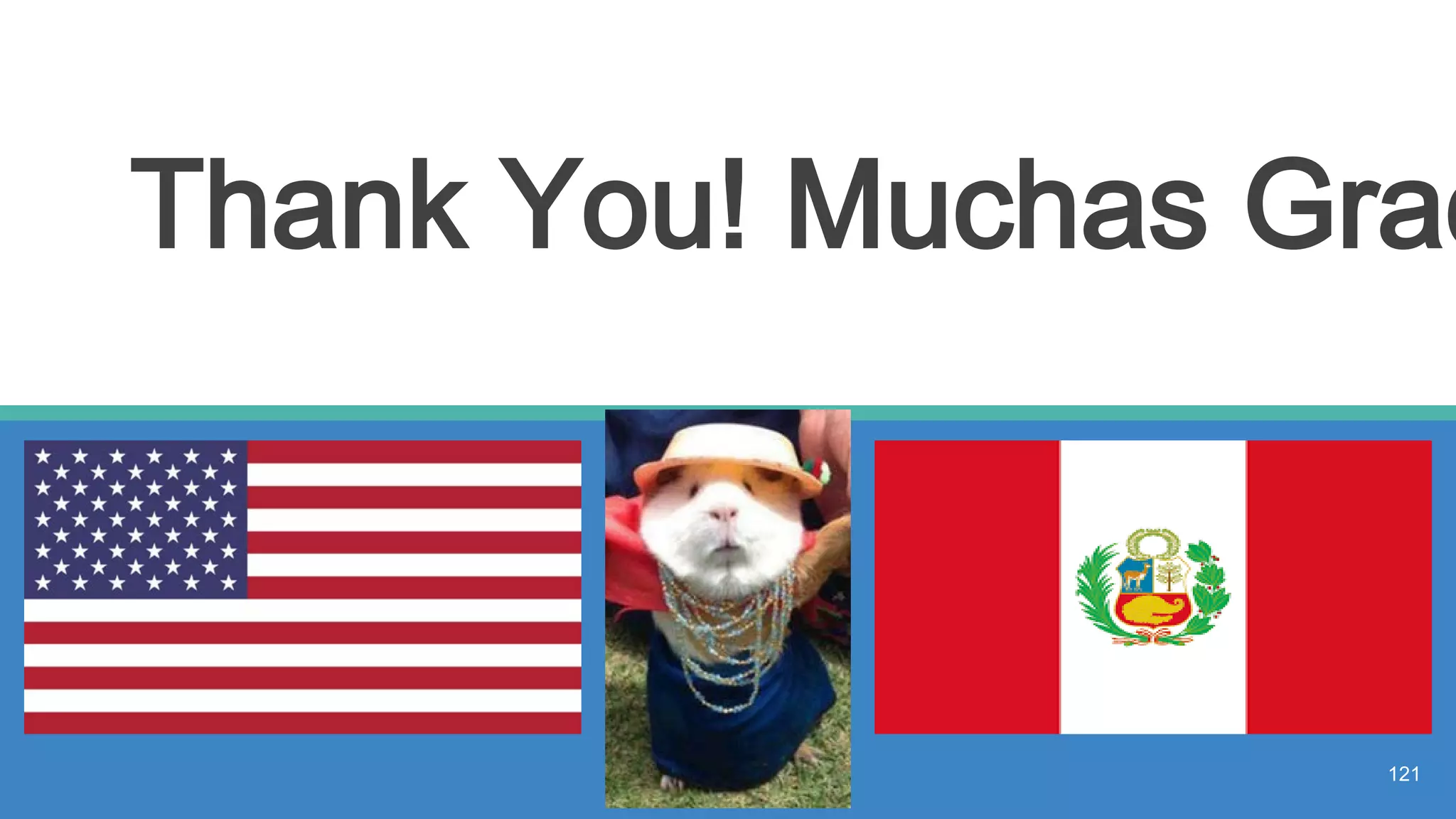 Thank You! Muchas Grac
121
 