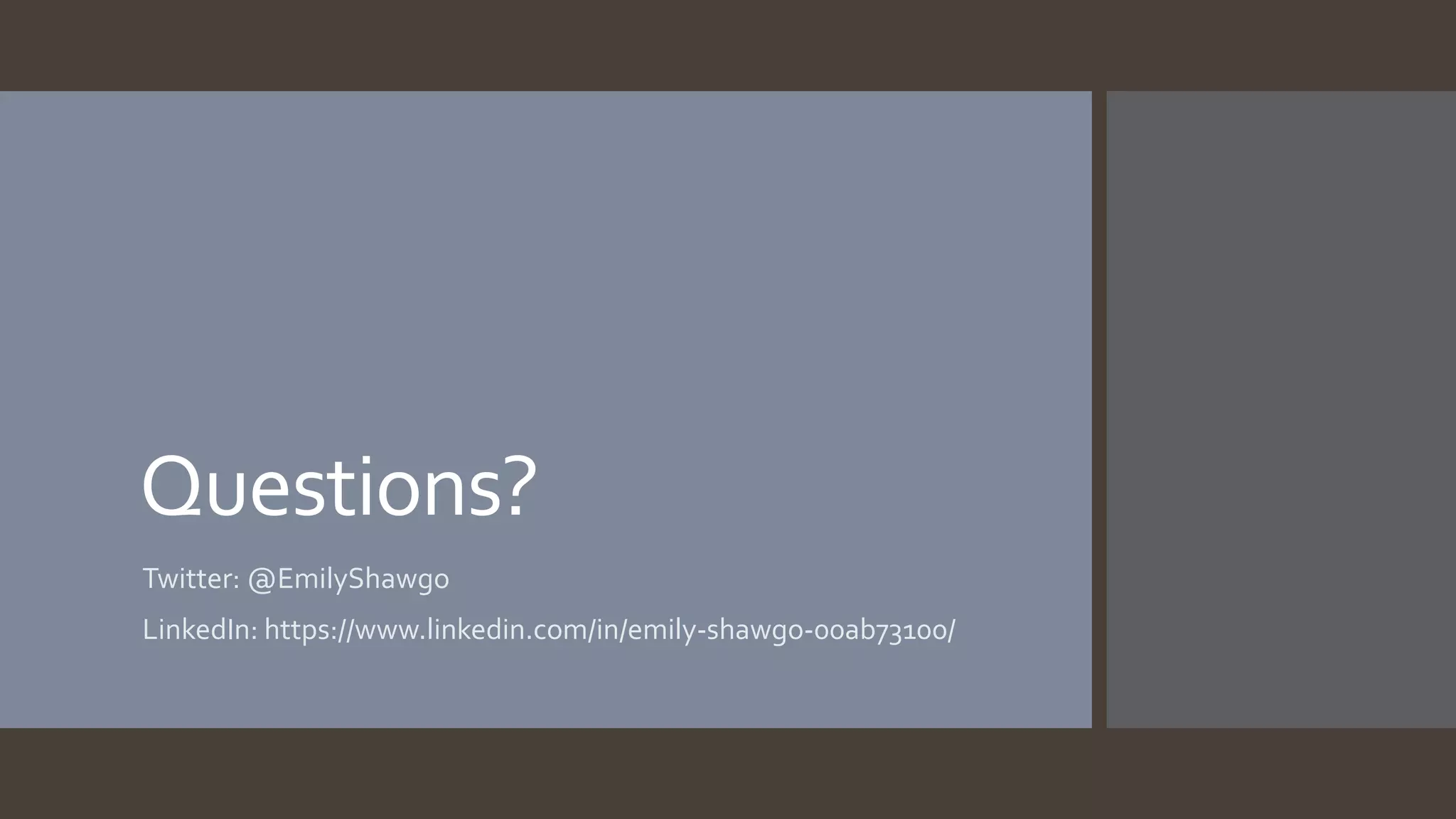 Questions?
Twitter: @EmilyShawgo
LinkedIn: https://www.linkedin.com/in/emily-shawgo-00ab73100/
 
