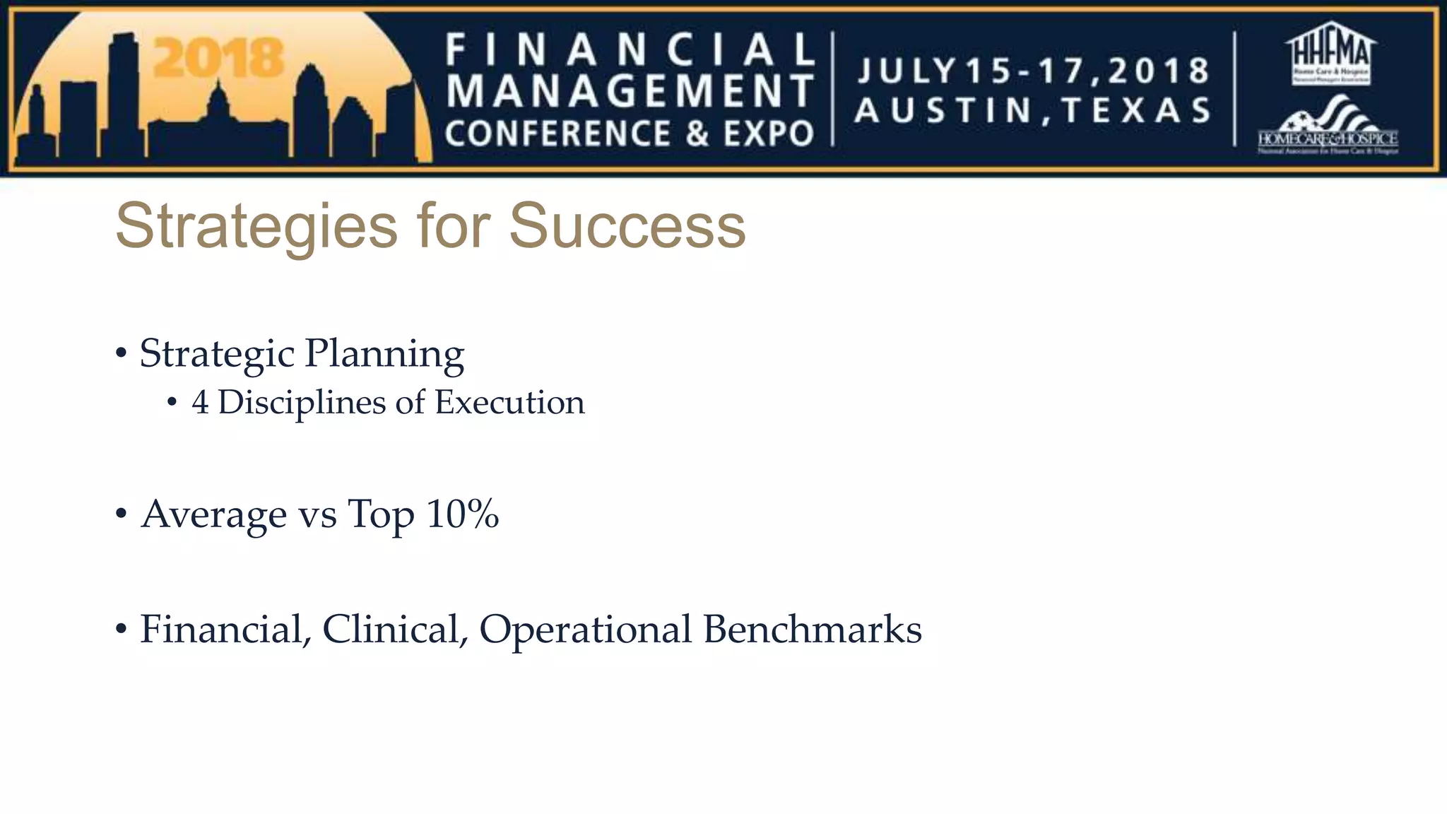 Strategies for Success
• Strategic Planning
• 4 Disciplines of Execution
• Average vs Top 10%
• Financial, Clinical, Operational Benchmarks
 