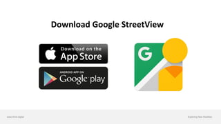 www.think.digital Exploring New Realities
Download	Google	StreetView
 