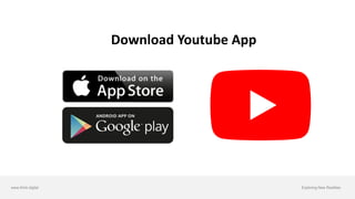 www.think.digital Exploring New Realities
Download	Youtube App
 