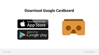www.think.digital Exploring New Realities
Download	Google	Cardboard
 