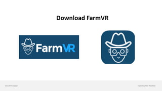 www.think.digital Exploring New Realities
Download	FarmVR
 