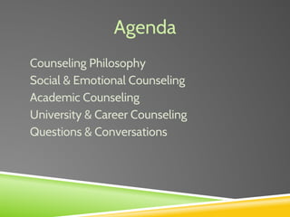 Agenda
Counseling Philosophy
Social & Emotional Counseling
Academic Counseling
University & Career Counseling
Questions & Conversations
 