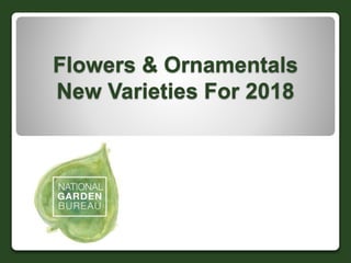 Flowers & Ornamentals
New Varieties For 2018
 