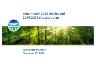 San Donato Milanese
November 7th, 2018
Nine-month 2018 results and
2019-2022 strategic plan
 