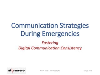 Communication Strategies
During Emergencies
Fostering
Digital Communication Consistency
May 2, 2018NJEPA 2018 – Atlantic City NJ
 