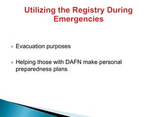  Evacuation purposes
 Helping those with DAFN make personal
preparedness plans
 