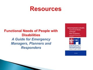 Functional Needs of People with
Disabilities
A Guide for Emergency
Managers, Planners and
Responders
 
